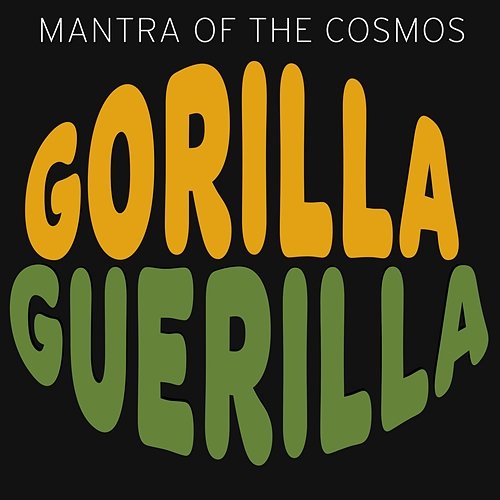 Gorilla Guerilla Mantra of the Cosmos