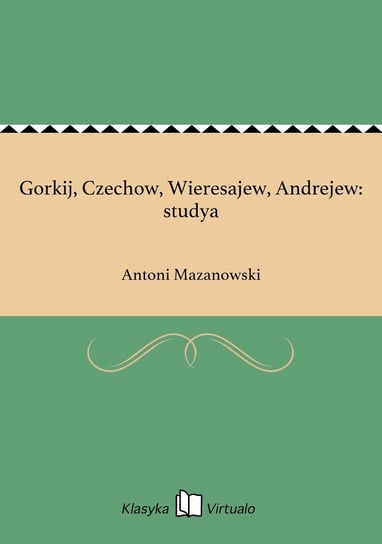 Gorkij, Czechow, Wieresajew, Andrejew: studya Mazanowski Antoni