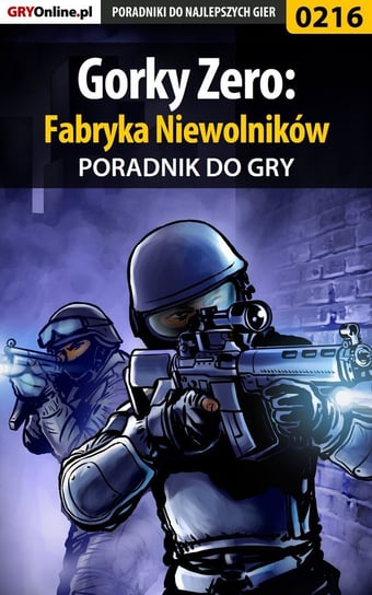 Gorky Zero: Fabryka Niewolników - poradnik do gry Zajączkowski Borys Shuck