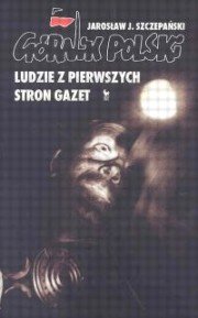 Górnik Polski. Ludzie z Pierwszych Stron Gazet Szczepański Jarosław