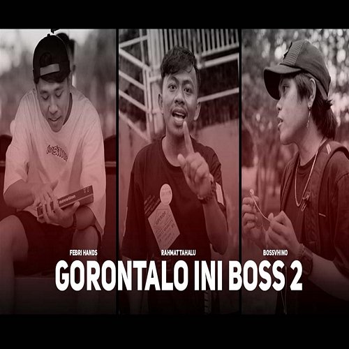 GORONTALO INI BOSS 2 Rahmat Tahalu feat. BOSSVHINO, Febri Hands