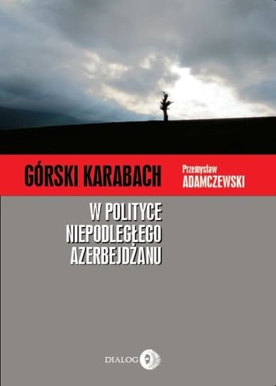 Górski Karabach w polityce niepodległego Azerbejdżanu Adamczewski Przemysław
