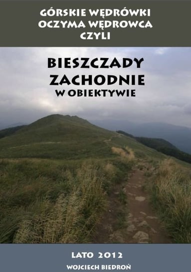 Górskie wędrówki oczyma wędrowca czyli Bieszczady Zachodnie w obiektywie Biedroń Wojciech