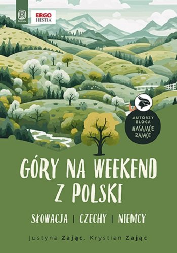 Góry na weekend z Polski. Słowacja, Czechy, Niemcy Zając Justyna, Krystian Zając