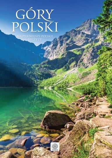 Góry Polski. Najpiękniejsze polskie szczyty Opracowanie zbiorowe