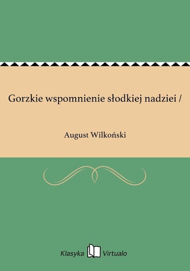 Gorzkie wspomnienie słodkiej nadziei / - ebook epub Wilkoński August