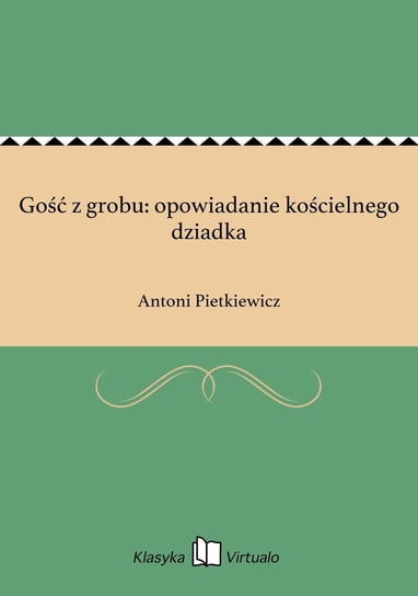 Gość z grobu: opowiadanie kościelnego dziadka Pietkiewicz Antoni