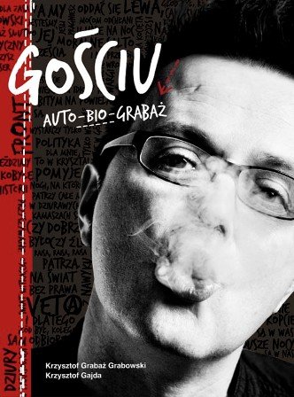 Gościu. Auto-Bio-Grabaż Grabaż-Grabowski Krzysztof, Gajda Krzysztof