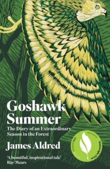 Goshawk Summer: The Diary of an Extraordinary Season in the Forest Aldred James