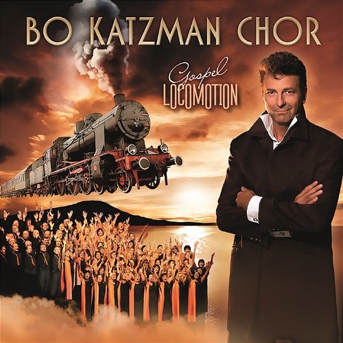 Gospel Locomotion Bo Katzman Chor