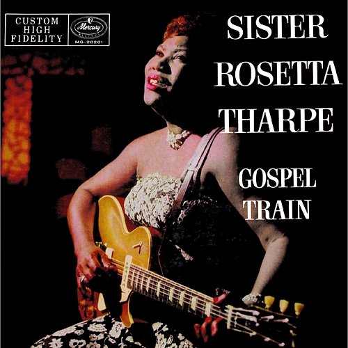 Gospel Train Sister Rosetta Tharpe