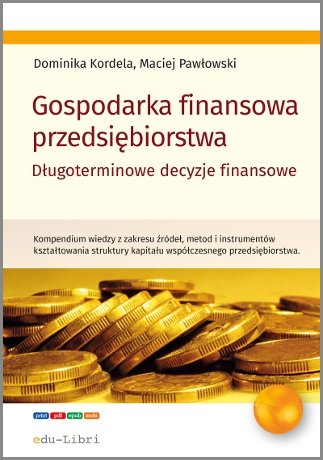 Gospodarka finansowa przedsiębiorstwa. Długoterminowe decyzje finansowe - ebook mobi Kordela Dominika, Pawłowski Maciej