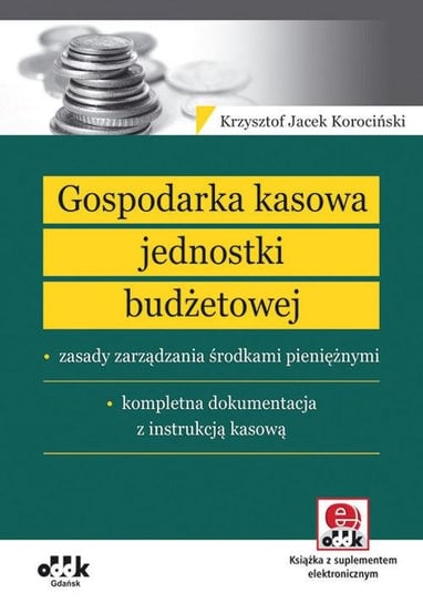 Gospodarka kasowa jednostki budżetowej – zasady zarządzania środkami pieniężnymi Korociński Krzysztof