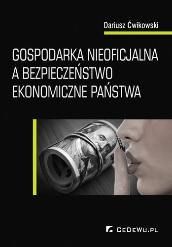 Gospodarka nieoficjalna a bezpieczeństwo ekonomiczne państwa Ćwikowski Dariusz