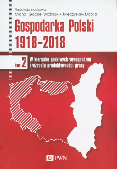 Gospodarka Polski 1918-2018. Tom 2 Woźniak Michał Gabriel, Dobija Mieczysław