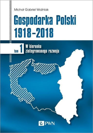 Gospodarka Polski 1918-2018. W kierunku zintegrowanego rozwoju. Tom 1 - ebook epub Woźniak Michał Gabriel