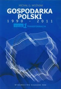 Gospodarka Polski 1990-2011. Tom 1. Transformacja Woźniak Michał