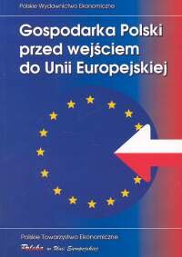 Gospodarka Polski przed Wejściem do Unii Europejskiej Opracowanie zbiorowe