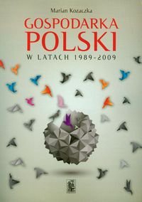 Gospodarka Polski w latach 1989-2009 Kozaczka Marian