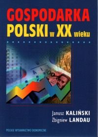 Gospodarka Polski w XX wieku Kaliński Janusz