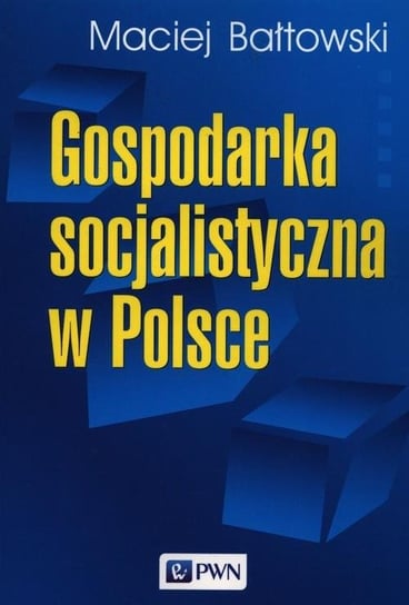 Gospodarka socjalistyczna w Polsce Bałtowski Maciej