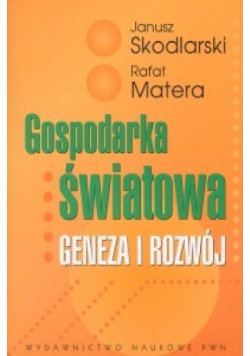 Gospodarka światowa Geneza i rozwój Skodlarski Janusz