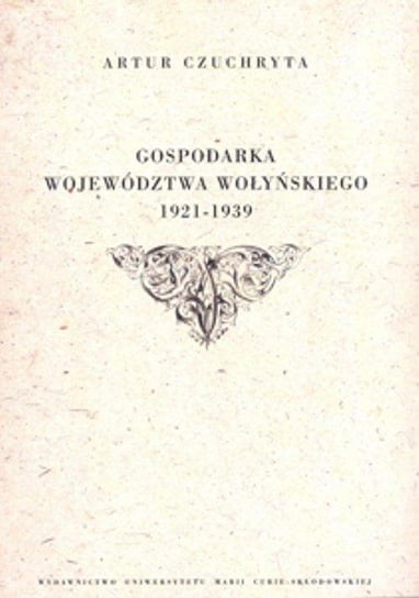 Gospodarka województwa wołyńskiego 1921-1939 Czuchryta Artur