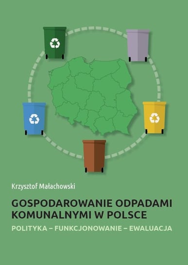 Gospodarowanie odpadami komunalnymi w Polsce Małachowski Krzysztof