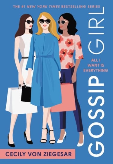Gossip Girl: All I Want Is Everything Cecily von Ziegesar