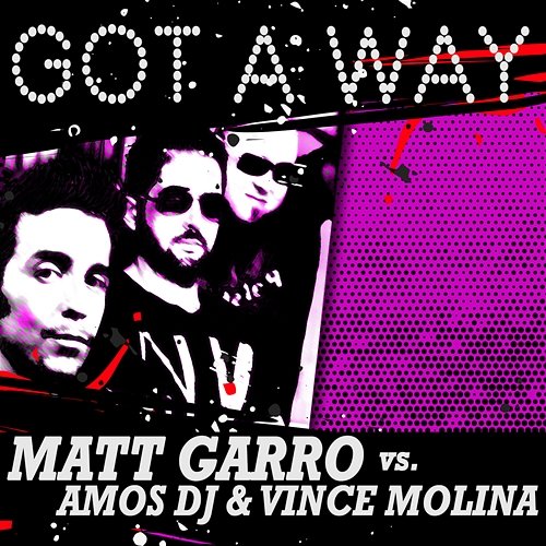 Got a Way Matt Garro, Vince Molina, Amos DJ