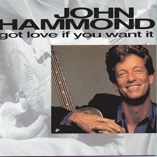 Got Love If You Want It John Hammond