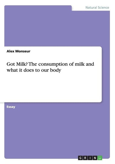 Got Milk? The consumption of milk and what it does to our body Monseur Alex