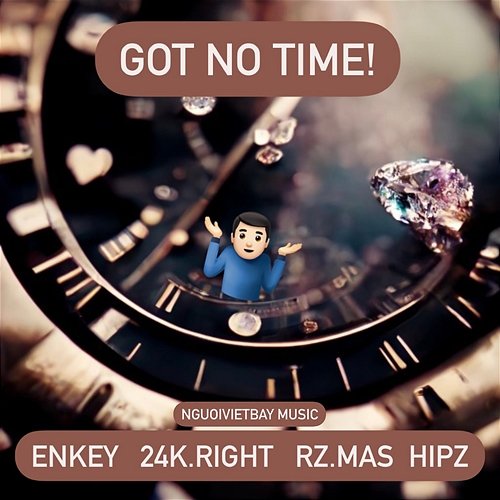 GOT NO TIME Enkey, Hipz, 24k.Right feat. RZ Mas
