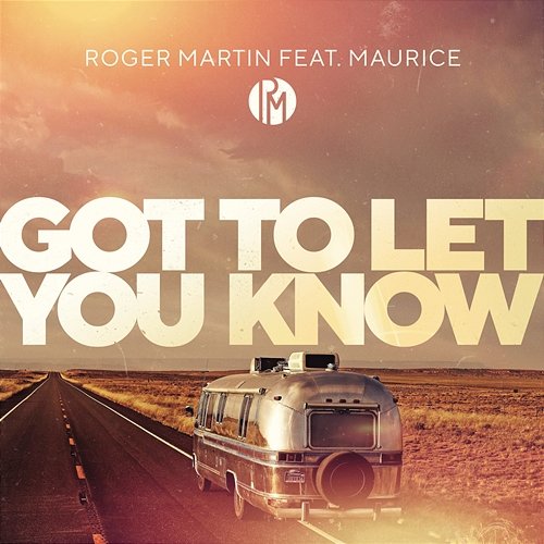 Got To Let You Know Roger Martin x Maurice