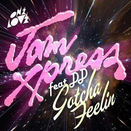 Gotcha Feelin' DD, Jam Xpress