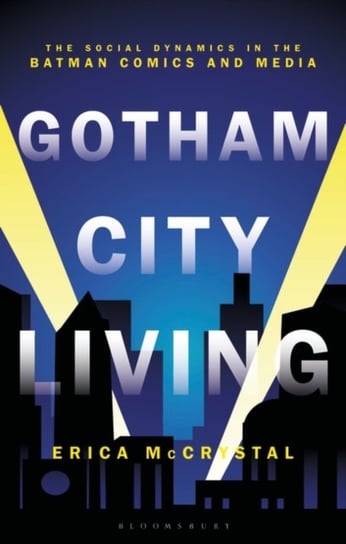 Gotham City Living: The Social Dynamics in the Batman Comics and Media Opracowanie zbiorowe