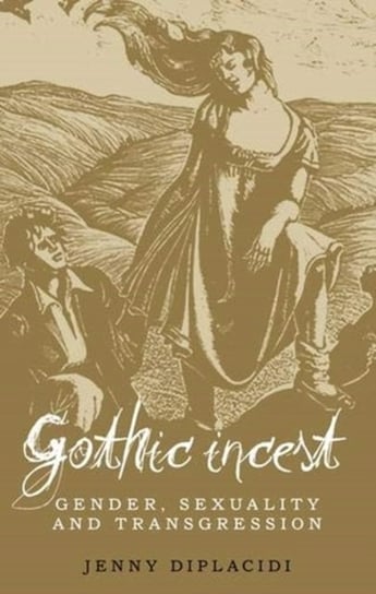 Gothic Incest: Gender, Sexuality and Transgression Jenny DiPlacidi