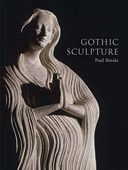 Gothic Sculpture Paul Binski