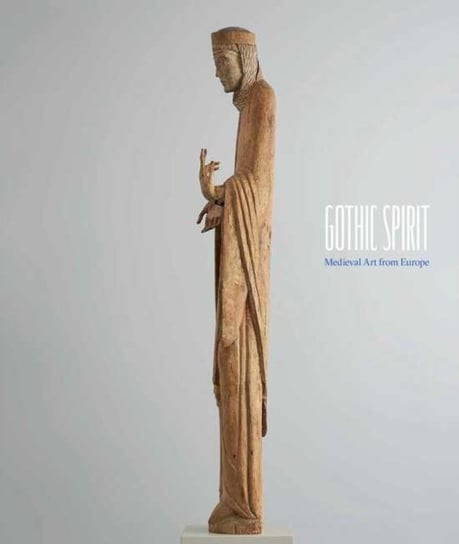 Gothic Spirit: Medieval Art from Europe Jada Gajdosova, Matthew Reeves