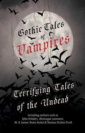 Gothic Tales of Vampires - Terrifying Tales of the Undead (Fantasy and Horror Classics) Opracowanie zbiorowe