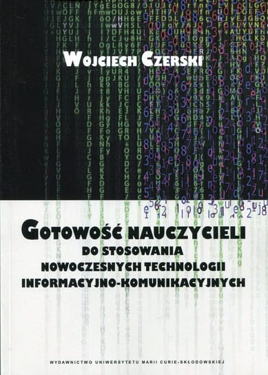 Gotowość nauczycieli do stosowania nowoczesnych technologii informacyjno-komunikacyjnych Czerski Wojciech