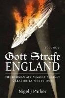 Gott Strafe England: The German Air Assault Against Great Britain 1914-1918. Volume 2: 1917-18 Parker Nigel J.