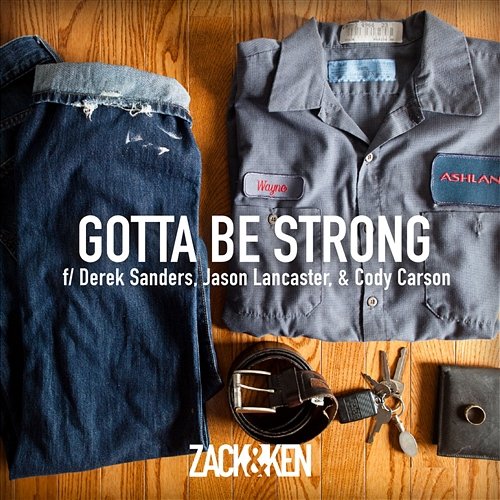 Gotta Be Strong Zack & Ken feat. Derek Sanders, Jason Lancaster, & Cody Carson