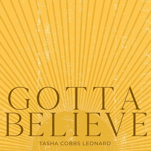 Gotta Believe Tasha Cobbs Leonard