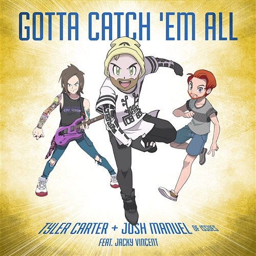 Gotta Catch 'Em All (feat. Jacky Vincent) Tyler Carter & Josh Manuel