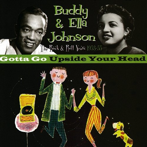 Gotta Go Upside Your Head: The Rock & Roll Years 1953-55 Buddy & Ella Johnson