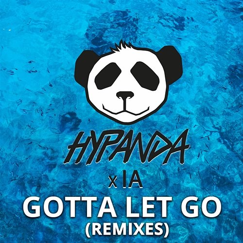 Gotta Let Go (Remixes) Hypanda & IA