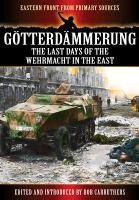 Gotterdammerung: The Last Battles in the East Carruthers Bob, Willemar Willhelm