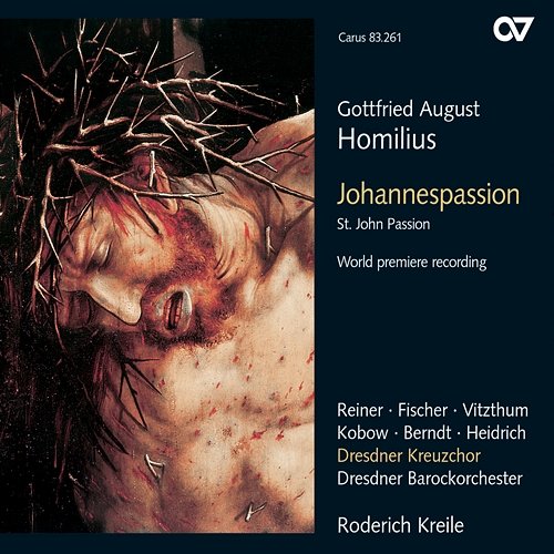 Gottfried August Homilius: Johannespassion Tobias Berndt, Dresdner Barockorchester, Roderich Kreile