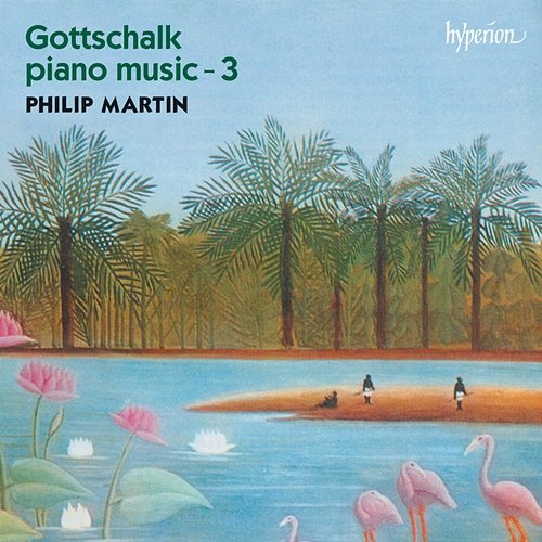 Gottschalk: Complete Piano Music, Vol. 3 Philip Martin
